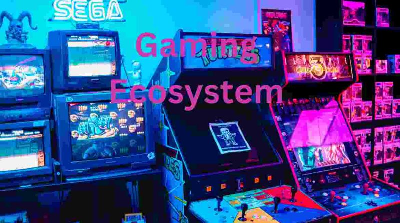 Gaming Ecosystem: Understanding the World of Gaming