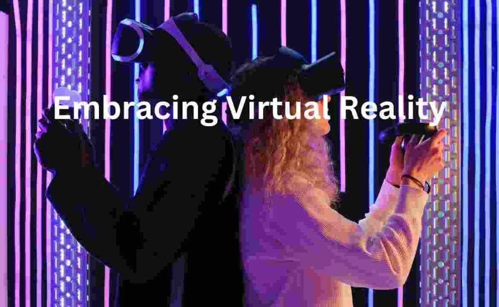 Embracing Virtual Reality