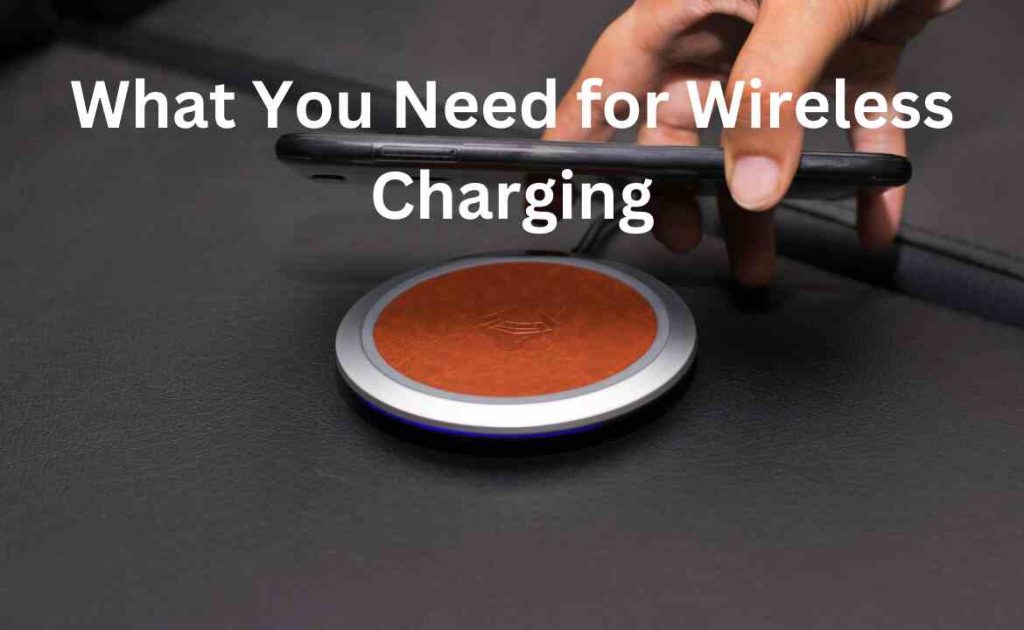 What You Need for Wireless Charging