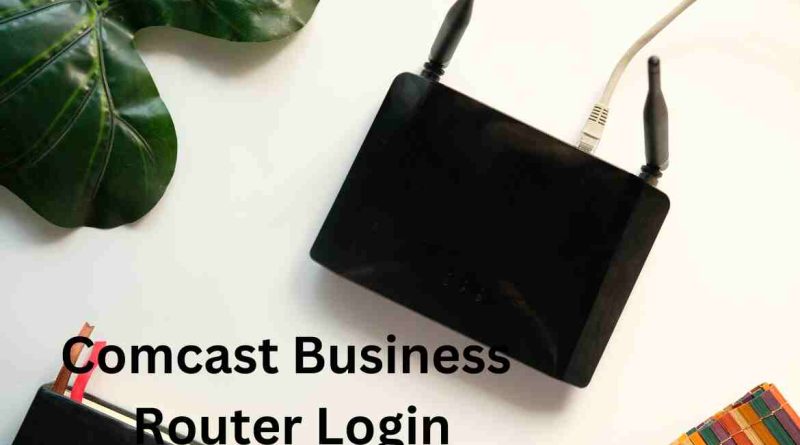 Comcast Business Router Login: Step-by-Step Guide
