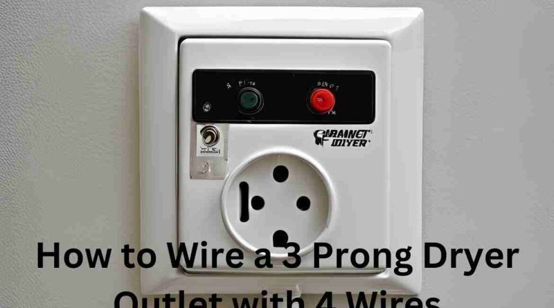 How to Wire a 3 Prong Dryer Outlet with 4 Wires