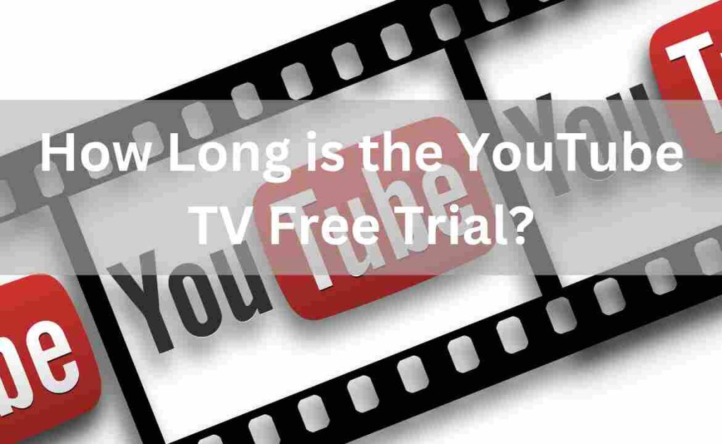 How Long is the YouTube TV Free Trial?