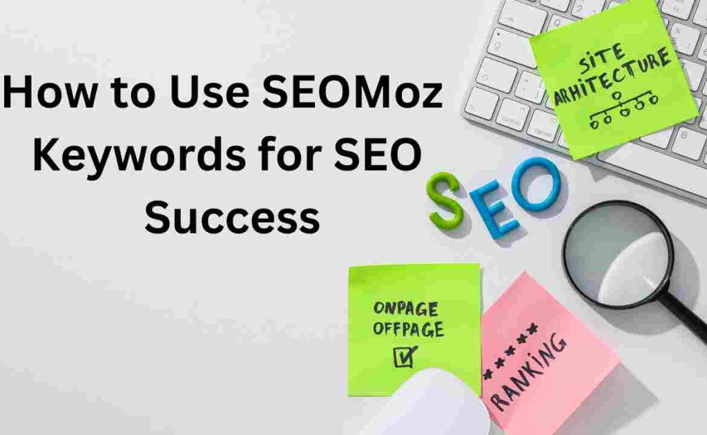 How to Use SEOMoz Keywords for SEO Success