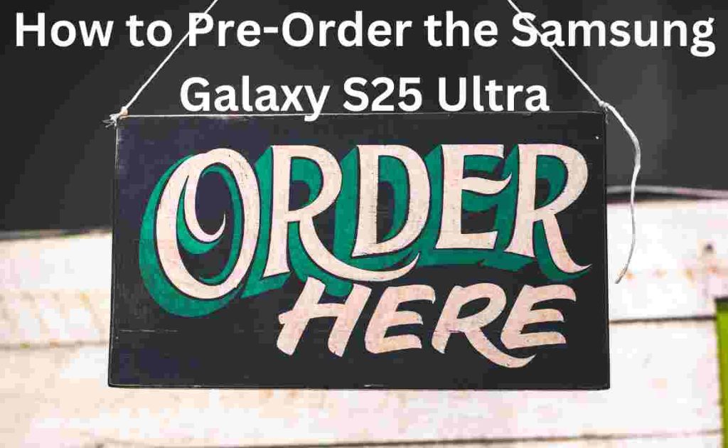 How to Pre-Order the Samsung Galaxy S25 Ultra