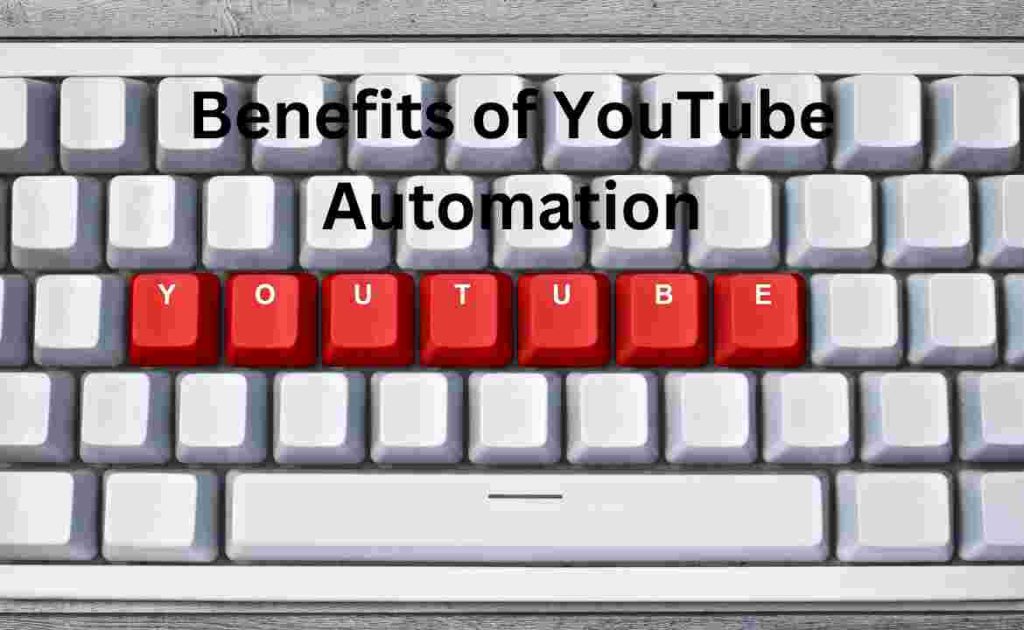 Benefits of YouTube Automation