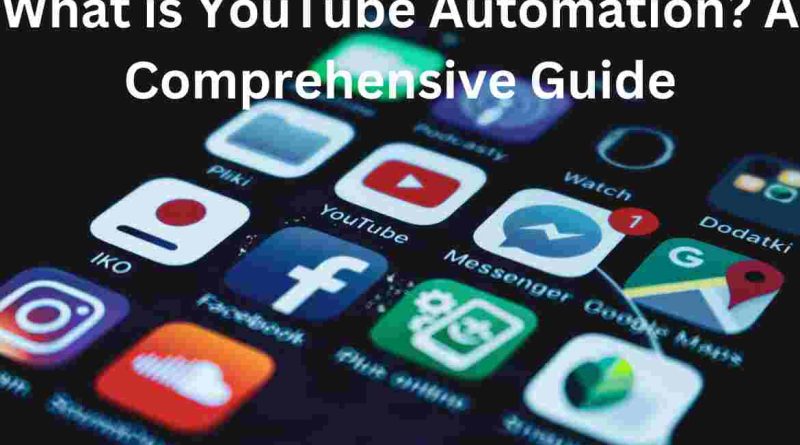What is YouTube Automation A Comprehensive Guide