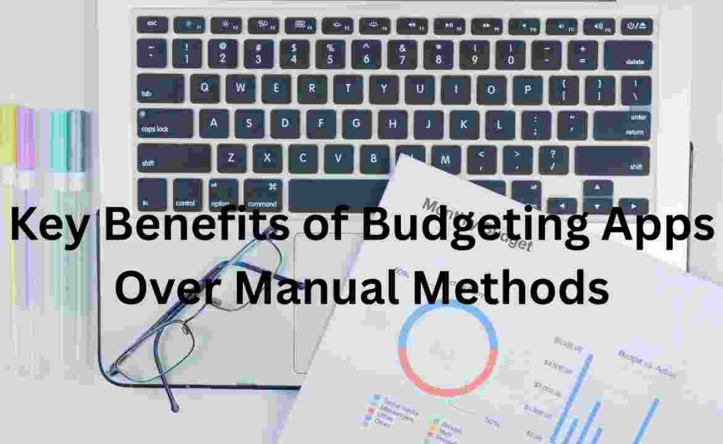 Key Benefits of Budgeting Apps Over Manual Methods