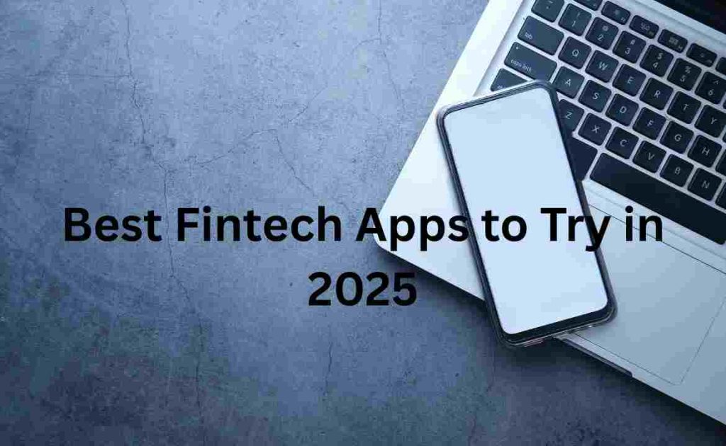 Best Fintech Apps to Try in 2025