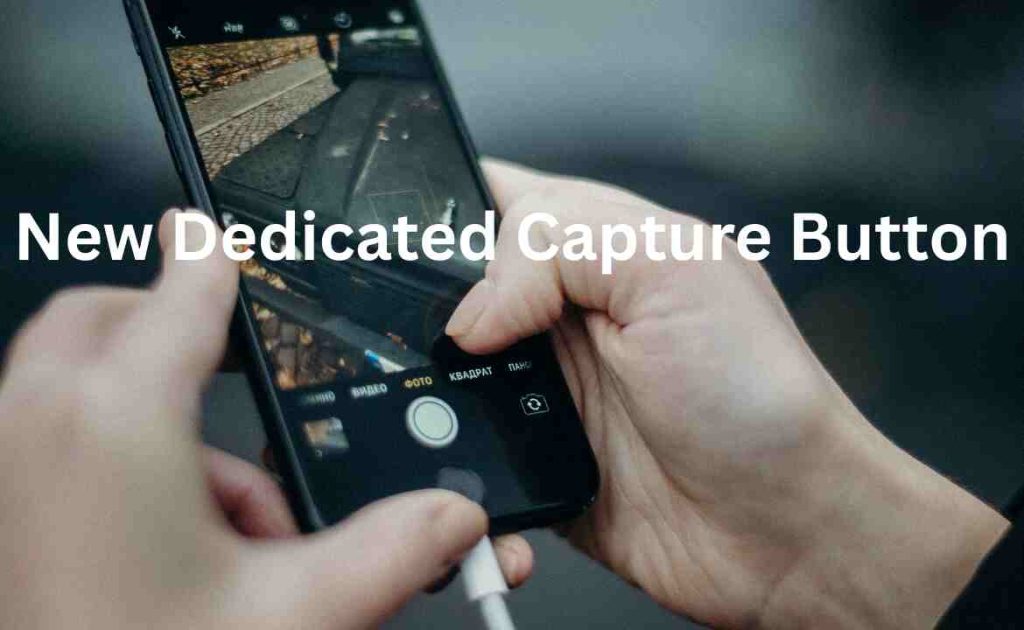 New Dedicated Capture Button
