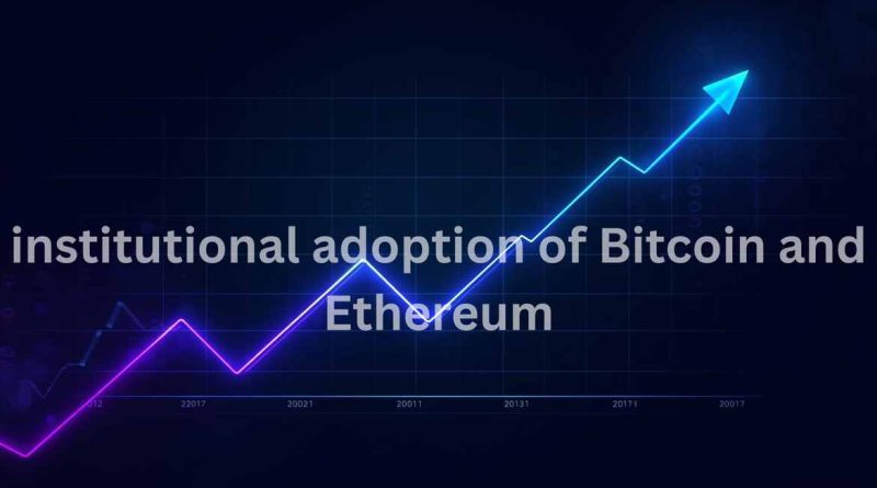 Institutional Adoption of Bitcoin and Ethereum Explained